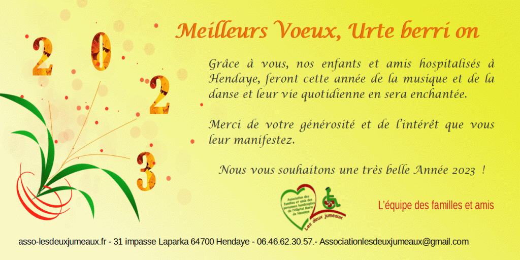 Meilleurs voeux, urte berri on - 2023 Merci de votre générosité et de l'intérêt que vous manifestez aux patients. Nous vous souhaitons une très belle année 2023. Un bouquet stylisé avec au bout de chaque un chiffre composant le nombre 2023 et le logo de l'association